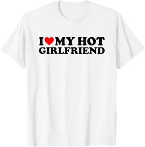 I Love My Hot Girlfriend T-Shirt