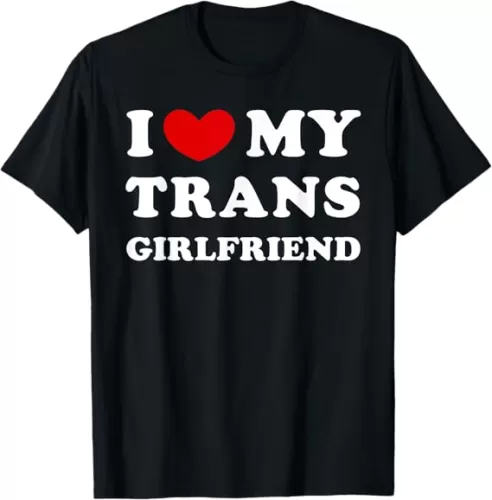 I Love My Trans Girlfriend, I Heart My Trans Girlfriend T-Shirt