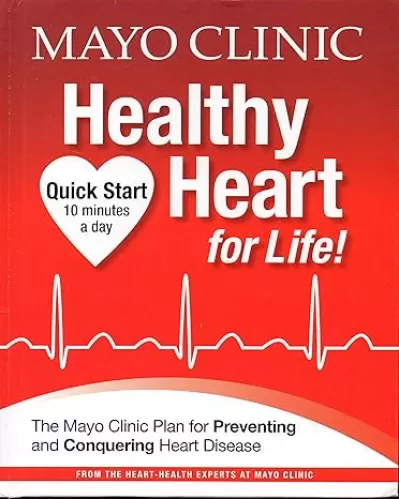 Mayo Clinic Healthy Heart for Life!: The Mayo Clinic Plan for Preventing and Conquering Heart Disease