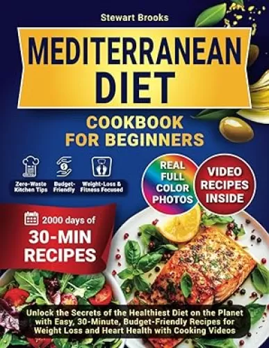 Mediterranean Diet Cookbook for Beginners: Unlock the Secrets of the Healthiest Diet on the Planet with Easy, 30-Minute, Budget-Friendly Recipes for Weight Loss and Heart Health with Cooking Videos