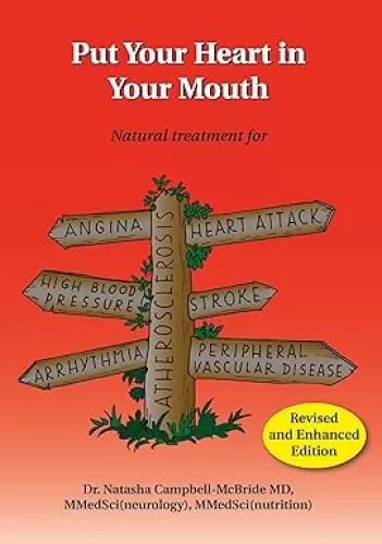 Put Your Heart in Your Mouth: Natural Treatment for Atherosclerosis, Angina, Heart Attack, High Blood Pressure, Stroke, Arrhythmia, Peripheral Vascular Disease