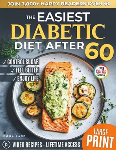 The Easiest Diabetic Diet After 60: A Science-Backed Cookbook for Managing Blood Sugar and Heart Health | Delicious Recipes and Meal Plan for ... the Newly Diagnosed (Diabetes Made Simple)