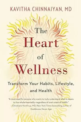 The Heart of Wellness: Transform Your Habits, Lifestyle, and Health